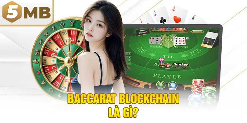 Baccarat Blockchain là gì?