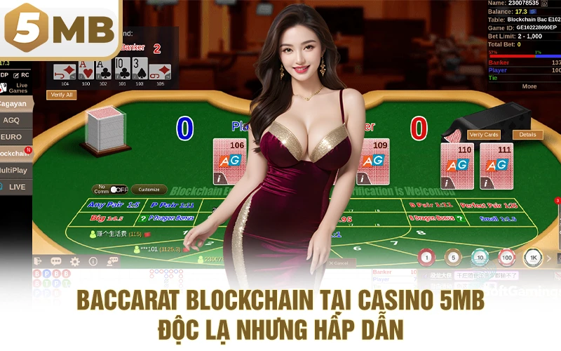 Baccarat Blockchain Tại Casino 5MB – Độc Lạ Nhưng Hấp Dẫn
