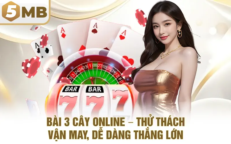 Bài 3 Cây Online – Thử Thách Vận May, Dễ Dàng Thắng Lớn