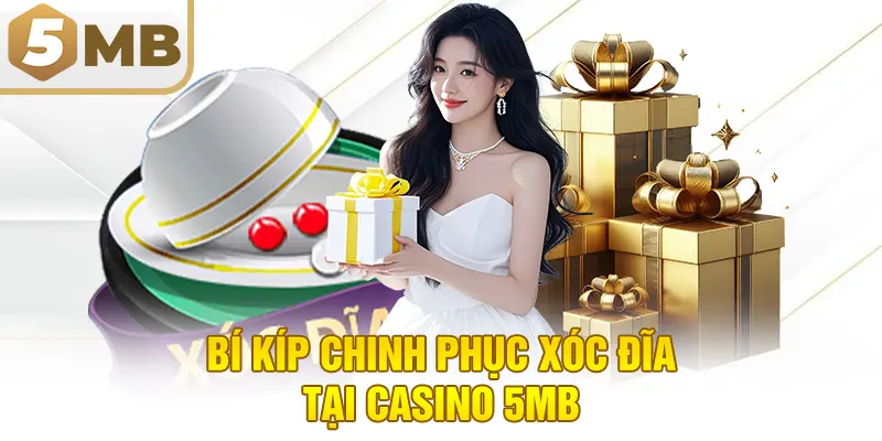 Bí kíp chinh phục xóc đĩa tại Casino 5MB