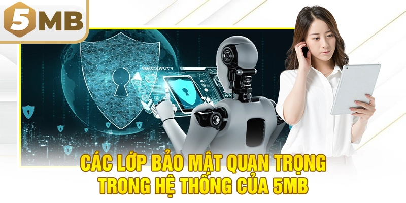 Các lớp bảo mật quan trọng trong hệ thống của 5MB