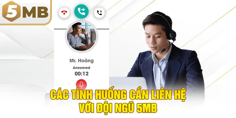 Các tình huống cần liên hệ với đội ngũ 5MB