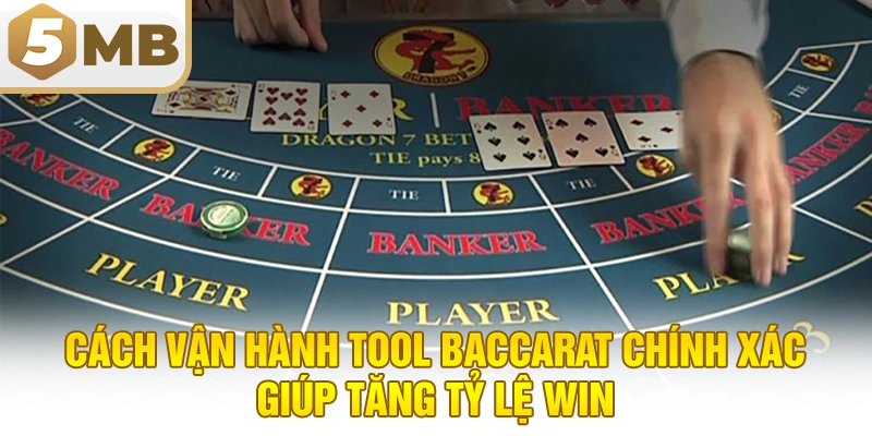 Cách vận hành tool baccarat chính xác giúp tăng tỷ lệ win