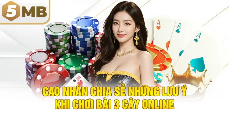 Cao nhân chia sẻ những lưu ý khi chơi bài 3 cây online