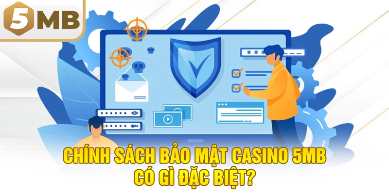 Chính sách bảo mật Casino 5MB có gì đặc biệt?