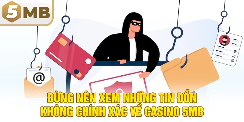 Đừng nên xem những tin đồn không chính xác về casino 5MB