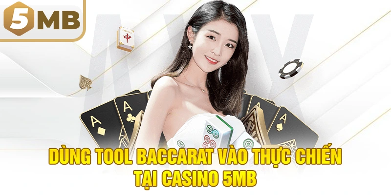 Dùng tool baccarat vào thực chiến tại casino 5MB