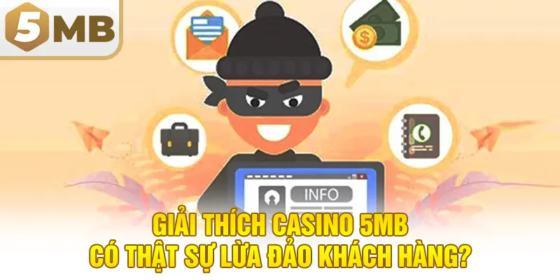 Giải thích casino 5MB có thật sự lừa đảo khách hàng?