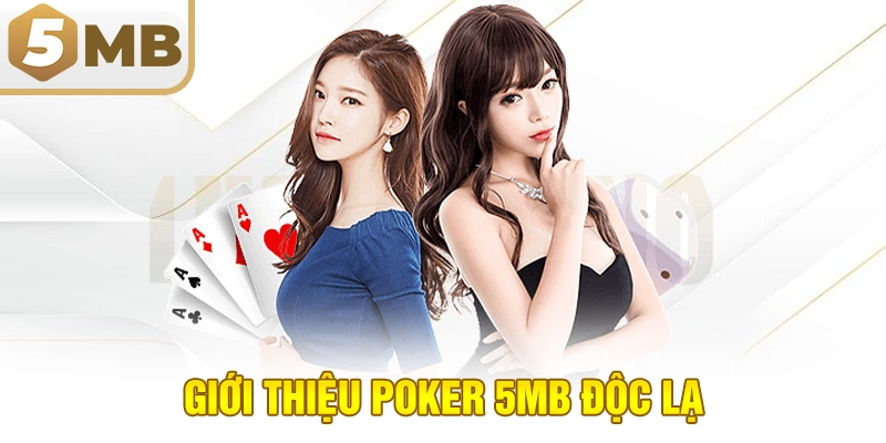 Giới thiệu Poker 5MB độc lạ