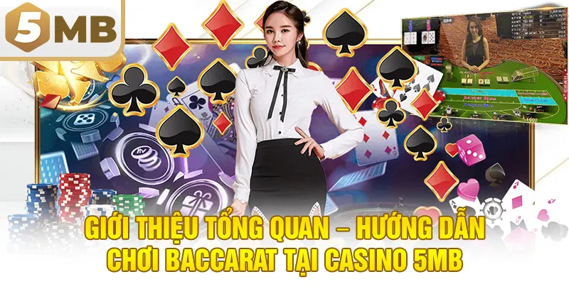 Giới thiệu tổng quan – Hướng dẫn chơi Baccarat tại Casino 5MB