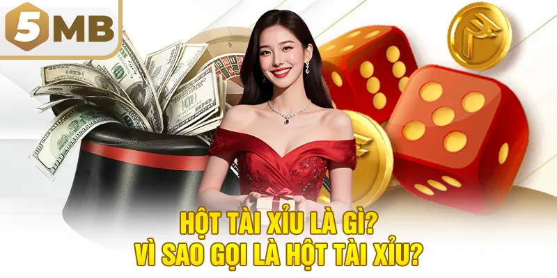 Hột tài xỉu là gì? Vì sao gọi là hột tài xỉu?