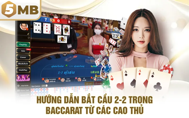 Hướng Dẫn Bắt Cầu 2-2 Trong Baccarat Từ Các Cao Thủ