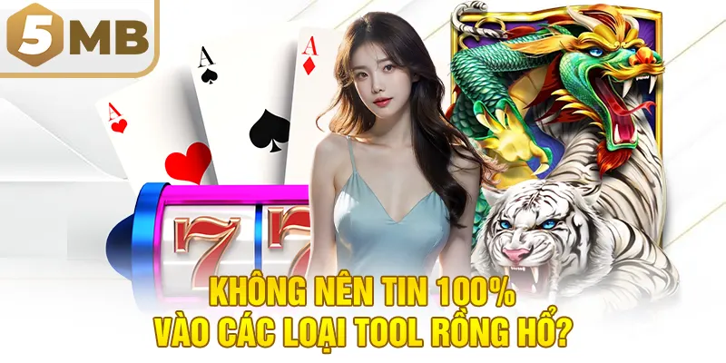Không nên tin 100% vào các loại tool Rồng Hổ?