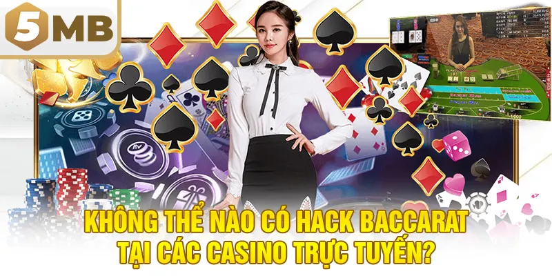 Không thể nào có hack baccarat tại các casino trực tuyến?