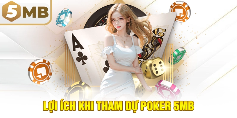 Lợi ích khi tham dự Poker 5MB