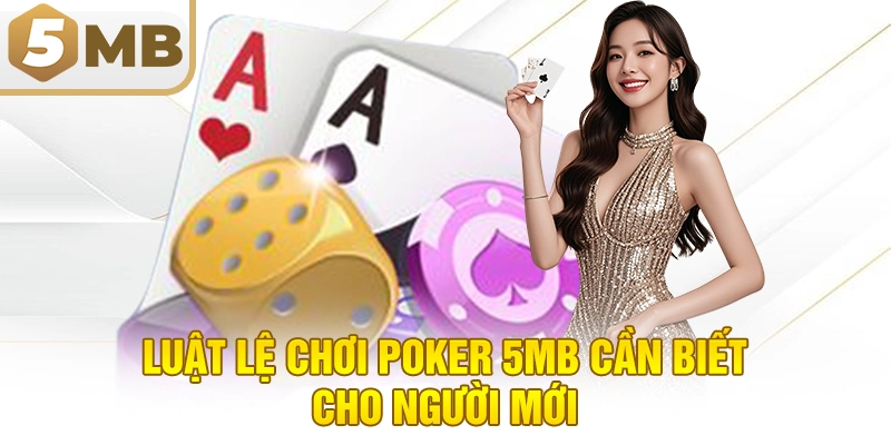 Luật lệ chơi Poker 5MB cần biết cho người mới
