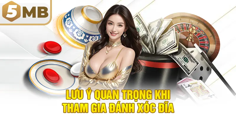 Lưu ý quan trọng khi tham gia đánh xóc đĩa