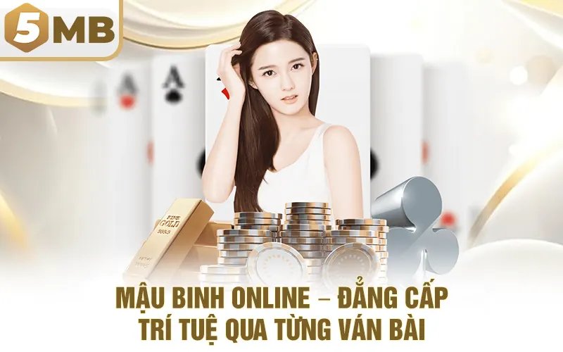Mậu Binh Online – Đẳng Cấp Trí Tuệ Qua Từng Ván Bài