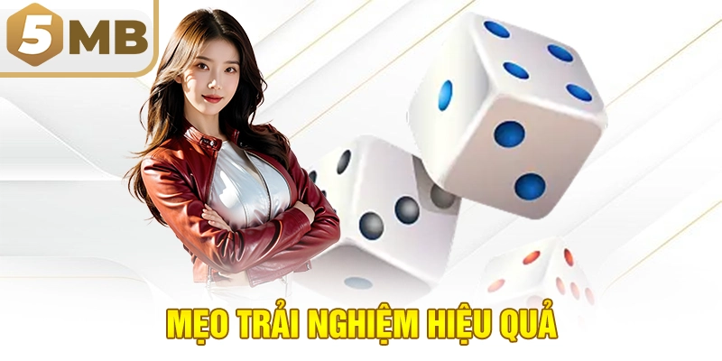Mẹo trải nghiệm hiệu quả
