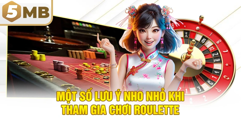Một số lưu ý nho nhỏ khi tham gia chơi roulette