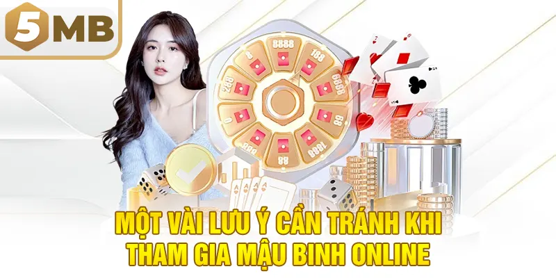 Một vài lưu ý cần tránh khi tham gia Mậu Binh Online