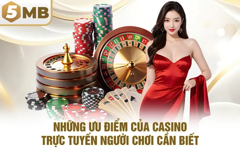 Những ưu điểm của casino trực tuyến người chơi cần biết