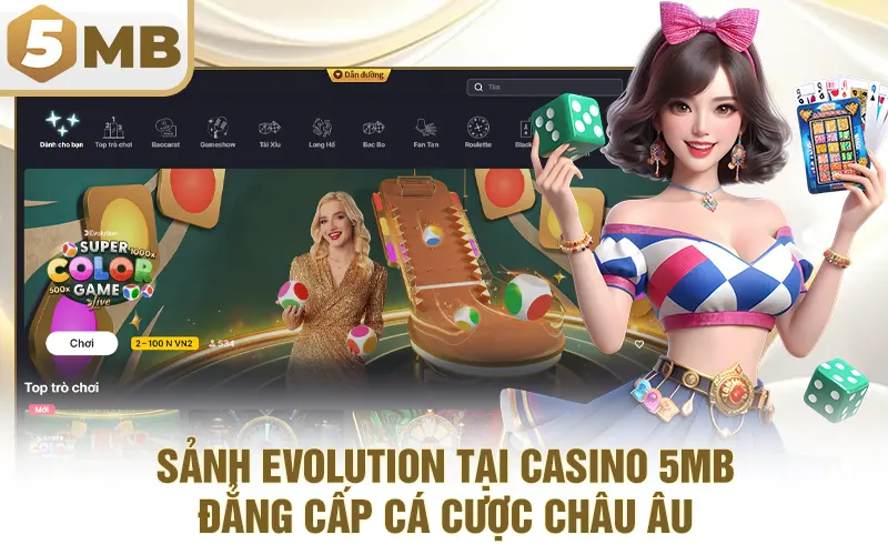 Sảnh Evolution Tại Casino 5MB – Đẳng cấp cá cược Châu Âu