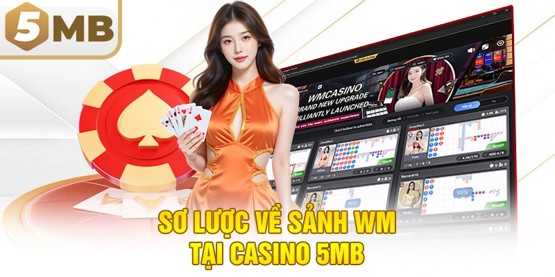 Sơ lược về sảnh WM tại casino 5MB