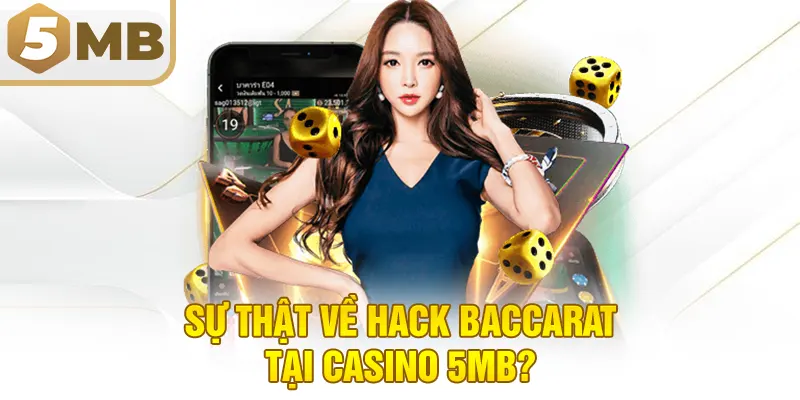 Sự thật về hack baccarat tại casino 5MB?