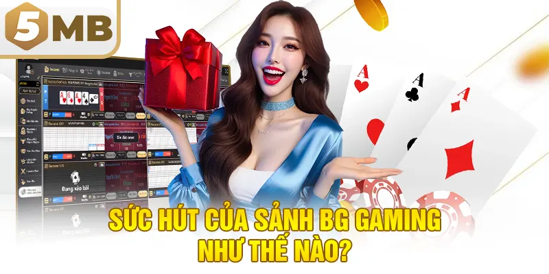 Sức hút của sảnh BG Gaming như thế nào?
