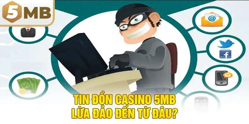 Tin đồn casino 5MB lừa đảo đến từ đâu?