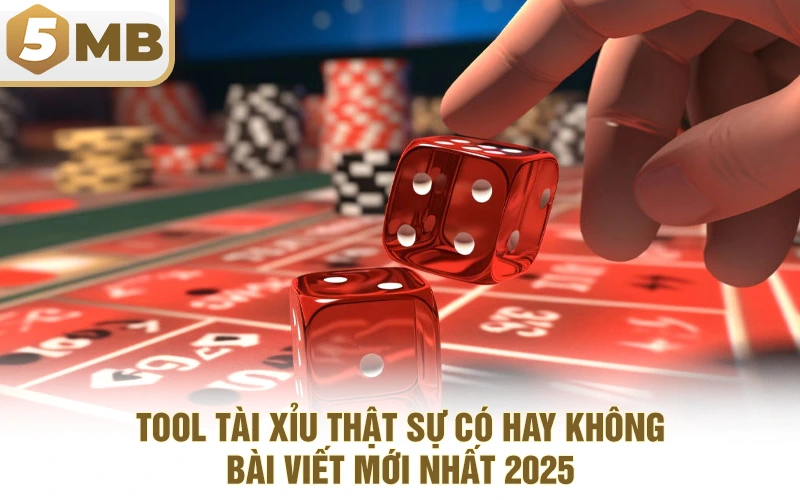 Tool Tài Xỉu Thật Sự Có Hay Không – Bài Viết Mới Nhất 2025