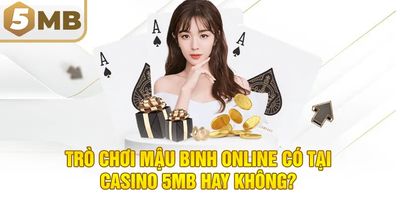 Trò chơi Mậu Binh Online có tại casino 5MB hay không?