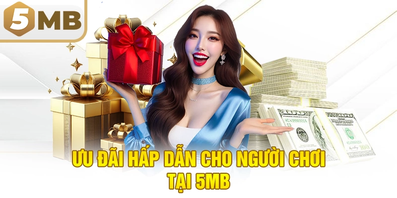 Ưu đãi hấp dẫn cho người chơi tại 5MB