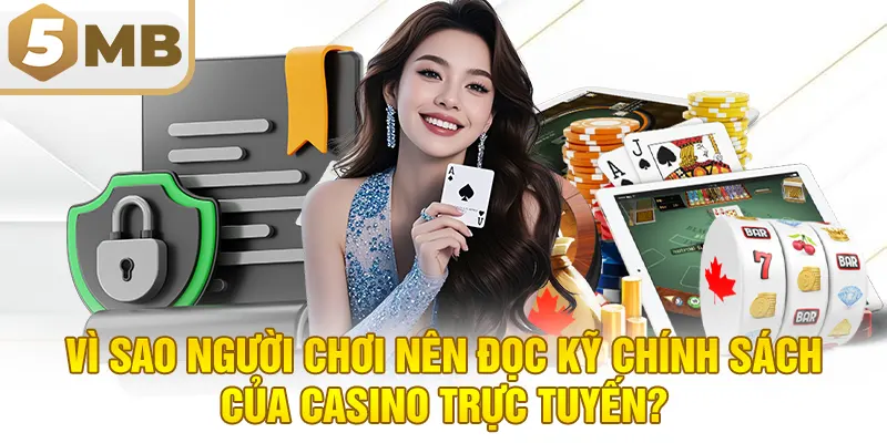 Vì sao người chơi nên đọc kỹ chính sách của casino trực tuyến?